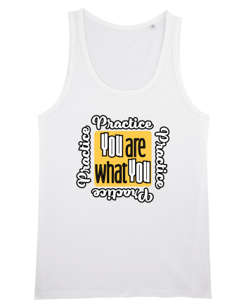 You are what you practice White