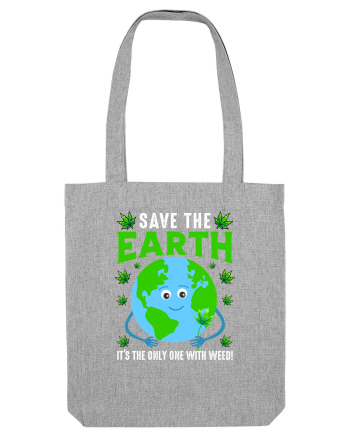 Save The Earth Is The Only One With Weed Heather Grey