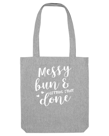 Messy bun getting stuff done Heather Grey