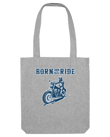 Born to ride Heather Grey