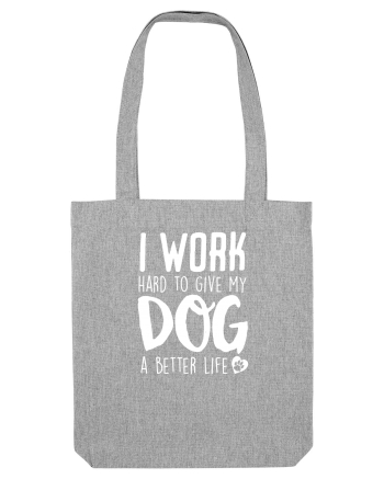 I WORK HARD for my dog Heather Grey