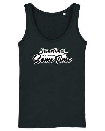 Sometimes we need some time Black