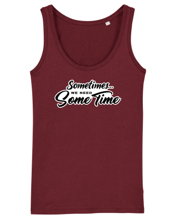 Sometimes we need some time Burgundy