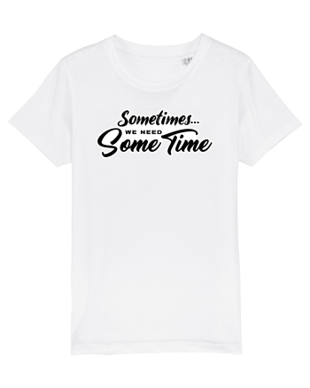 Sometimes we need some time White