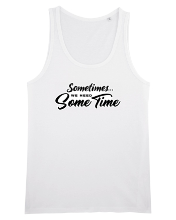 Sometimes we need some time White