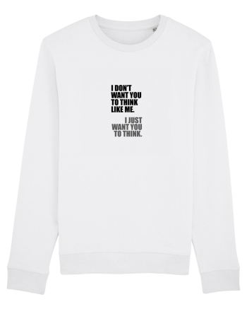 I Don’t Want You To Think Like Me. I Just Want You To Think. White