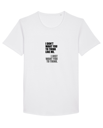 I Don’t Want You To Think Like Me. I Just Want You To Think. White