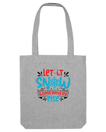 Let it Snow Somewhere Else (Crăciun) Heather Grey