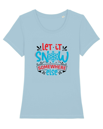 Let it Snow Somewhere Else (Crăciun) Sky Blue