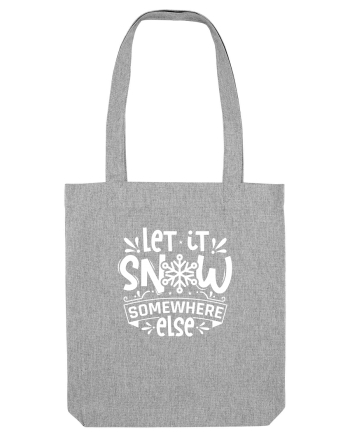 Let it Snow Somewhere Else (Crăciun) alb Heather Grey