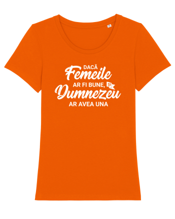 Daca femeile ar fi bune, si Dumnezeu ar avea una Bright Orange
