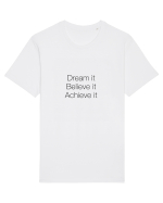 Dream it Believe it Achieve it Tricou mânecă scurtă Unisex Rocker