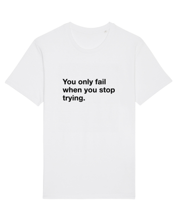 You only fail when you stop trying White