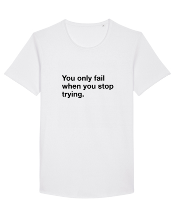 You only fail when you stop trying White