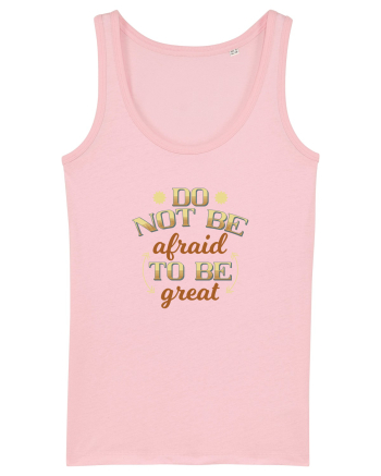 Do not be afraid to be great Cotton Pink