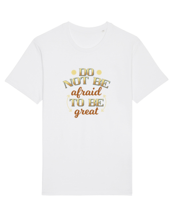 Do not be afraid to be great White