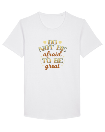 Do not be afraid to be great White