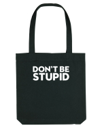 DON'T BE STUPID Sacoșă textilă