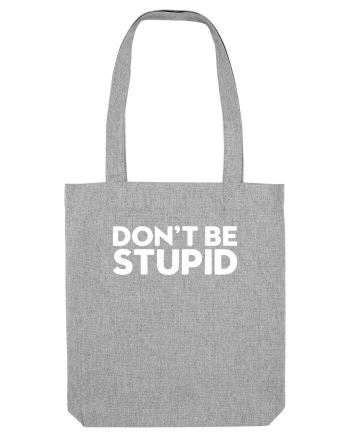 DON'T BE STUPID Heather Grey