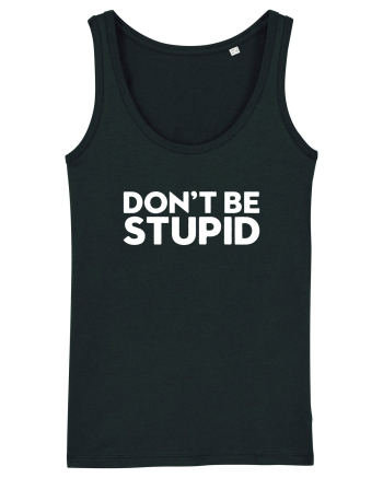 DON'T BE STUPID Black