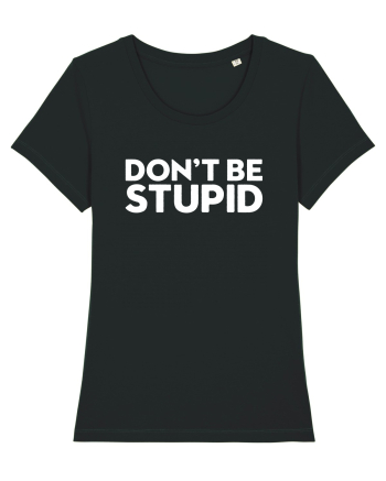 DON'T BE STUPID Black