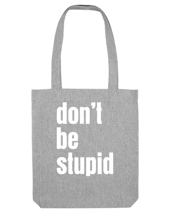 DON'T BE STUPID Heather Grey