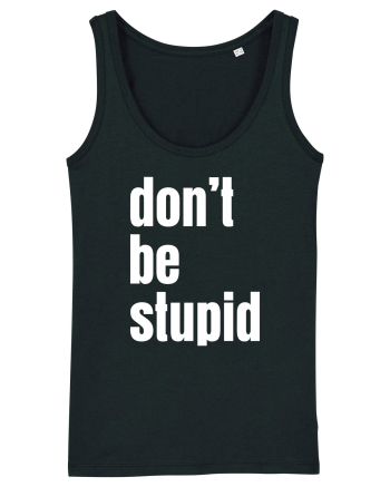 DON'T BE STUPID Black