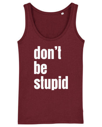 DON'T BE STUPID Burgundy