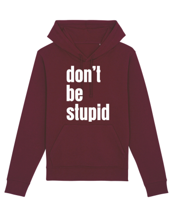 DON'T BE STUPID Burgundy