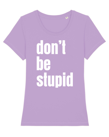 DON'T BE STUPID Lavender Dawn