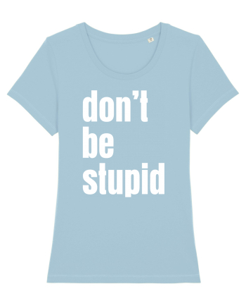 DON'T BE STUPID Sky Blue