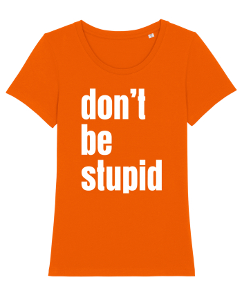 DON'T BE STUPID Bright Orange