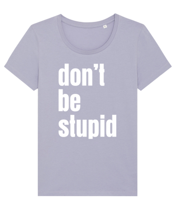 DON'T BE STUPID Lavender