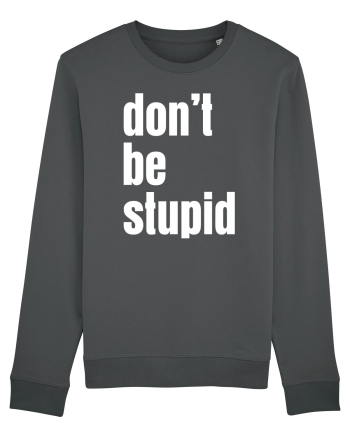 DON'T BE STUPID Anthracite