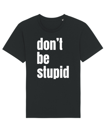 DON'T BE STUPID Black