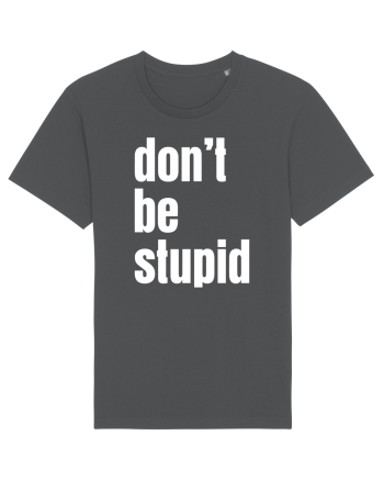 DON'T BE STUPID Anthracite