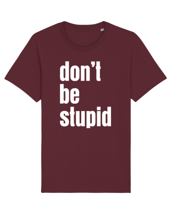 DON'T BE STUPID Burgundy