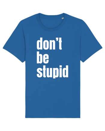DON'T BE STUPID Royal Blue