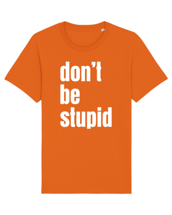 DON'T BE STUPID Bright Orange