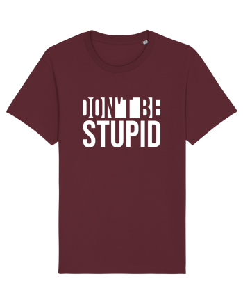 DON'T BE STUPID Burgundy