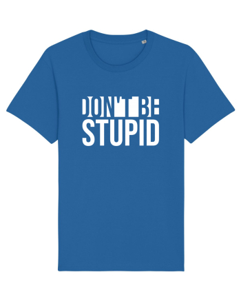 DON'T BE STUPID Royal Blue