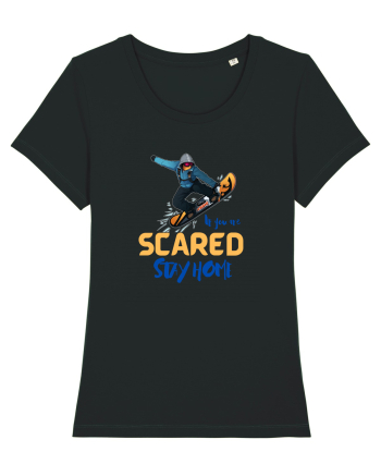 If You're Scared Stay Home! Black