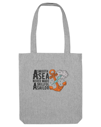 A Smooth Sea Never Made A Skillful Sailor Heather Grey
