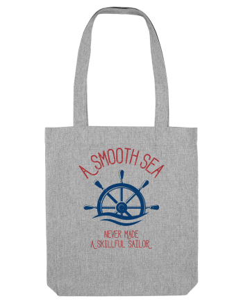 A Smooth Sea Never Made A Skillful Sailor Heather Grey