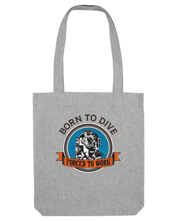 Born To Dive Forced To Work Heather Grey
