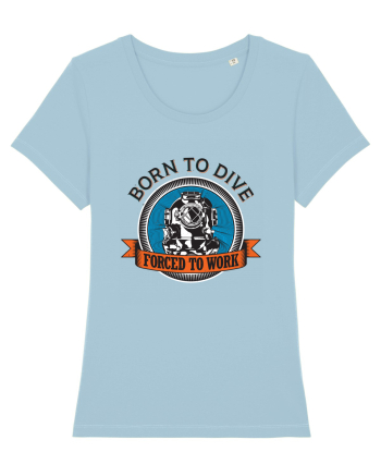 Born To Dive Forced To Work Sky Blue