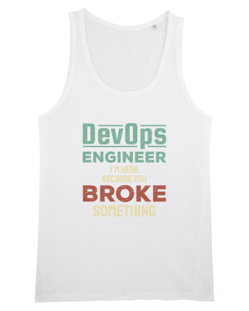 DevOps engineer - I am here because you broke something White