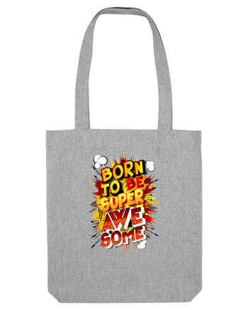 Born To Be Super Awesome Heather Grey