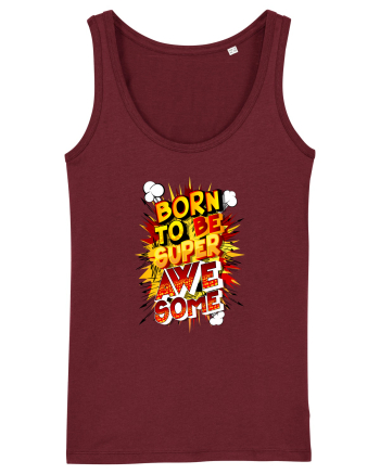 Born To Be Super Awesome Burgundy
