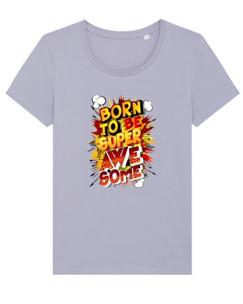 Born To Be Super Awesome Lavender